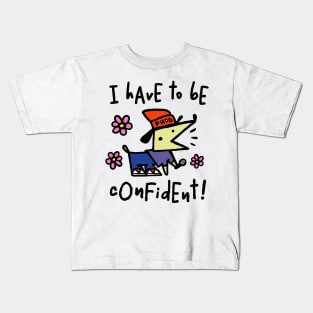 I have to be confident Kids T-Shirt